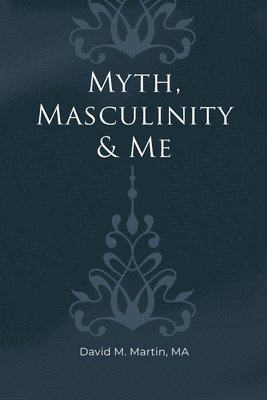 bokomslag Myth, Masculinity & Me