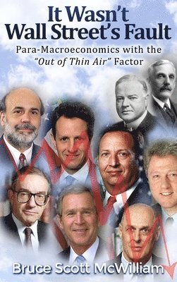 bokomslag It Wasn't Wall Street's Fault: Para-Macroeconomics with the "Out of Thin Air" Factor