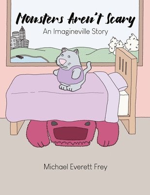 Monsters Aren't Scary: An Imagineville Story 1