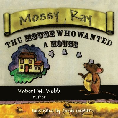 Mossy Ray: The Mouse Who Wanted a House 1