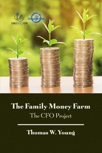 bokomslag The Family Money Farm: The CFO Project