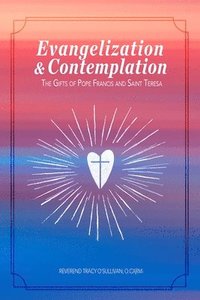 bokomslag Evangelization & Contemplation: The Gifts of Pope Francis and Saint Teresa