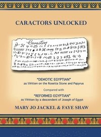 bokomslag Caractors Unlocked: 'Demotic Egyptian' as written on the Rosetta Stone and Papyrus Compared with 'Reformed Egyptian' as written by a desce