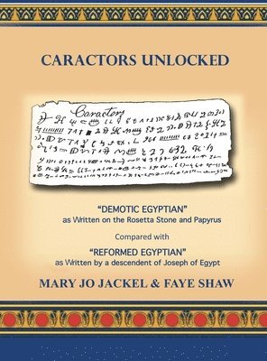 Caractors Unlocked: 'Demotic Egyptian' as written on the Rosetta Stone and Papyrus Compared with 'Reformed Egyptian' as written by a desce 1