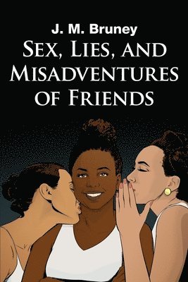 J. M. Bruney - Sex, Lies, and Misadventures of Friends, Häftad