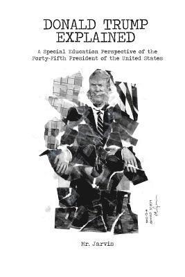 Donald Trump Explained: A Special Education Perspective of the Forty-Fifth President of the United States 1