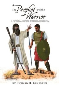 bokomslag The Prophet and the Warrior: A Fictional History of Moses and Joshua