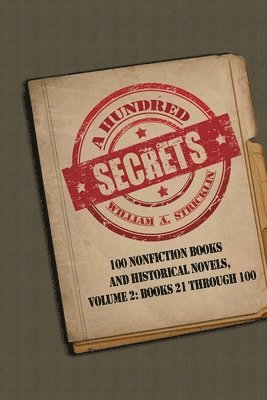 bokomslag A Hundred Secrets: 100 Nonfiction Books and Historical Novels, Volume 2: Books 21 Through 100