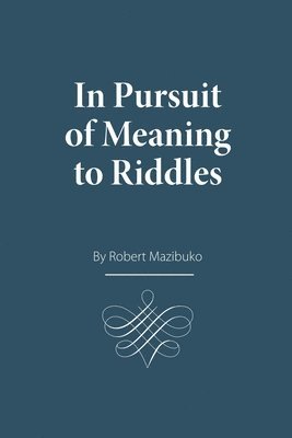 Robert Mazibuko - In Pursuit of Meaning to Riddles, Häftad