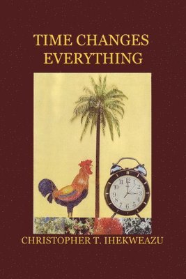 Christopher T. Ihekweazu - Time Changes Everything, Häftad