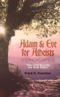 bokomslag Adam and Eve for Atheists: Who Will Rewrite the Holy Bible?