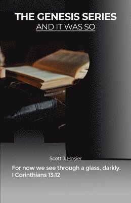 Scott J. Hosier - The Genesis Series: And It Was So, Häftad