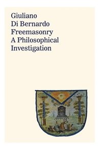 bokomslag Freemasonry: A Philosophical Investigation