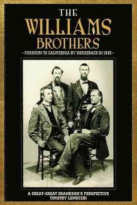 The Williams Brothers: Missouri to California by Horseback in 1843: A Great-Great Grandson's Perspective 1