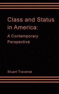 bokomslag Class and Status in America: A Contemporary Perspective