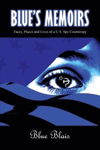 bokomslag Blue Memoirs: Faces, Places and Lives of a U.S. Spy/Counterspy