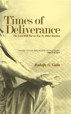 Times of Deliverance - The Lord Will Put on You No Other Burden: 'Assuredly, I say to you, Today you will be with Me in Paradise' - John 23:43 NKJV 1