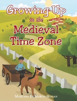 Marlana DeMarco Hogan - Growing Up in the Medieval Time Zone, Inbunden