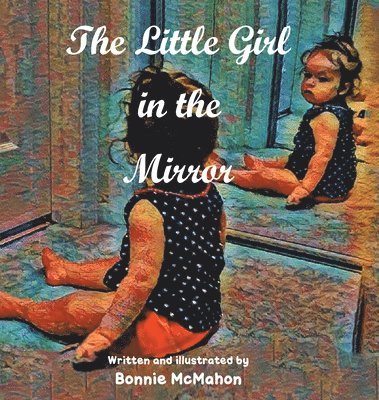 Bonnie McMahon - Little Girl in the Mirror, Inbunden