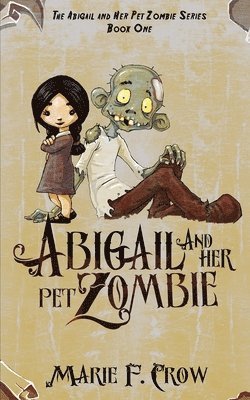 Marie F Crow - Abigail and her Pet Zombie, Häftad