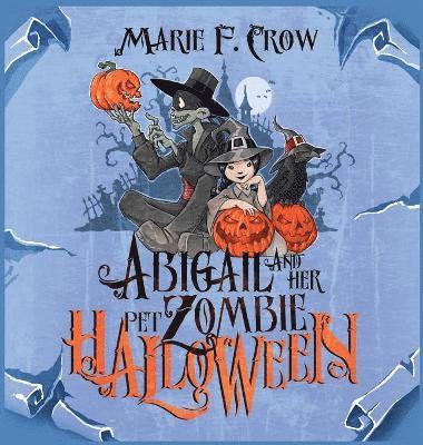 Marie F Crow, Marie F. Crow - Abigail and her Pet Zombie, Inbunden