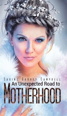 Sabine Garvey Campbell - Unexpected Road to Motherhood, Inbunden