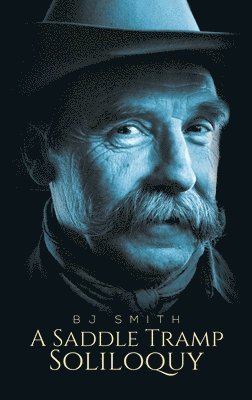Bj Smith - Saddle Tramp Soliloquy, Inbunden