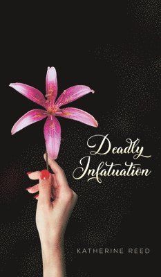 Katherine Reed - Deadly Infatuation, Inbunden