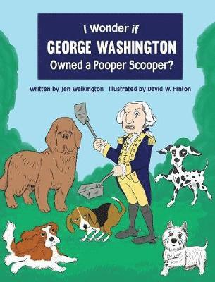 Jen Walkington - I Wonder if George Washington Owned a Pooper Scooper?, Inbunden. Tillgänglighet: Lägg i varukorg