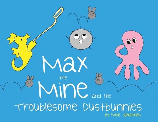 Max the Mine and the Troublesome Dustbunnies 1