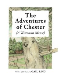 bokomslag The Adventures of Chester (A Wisconsin Mouse)