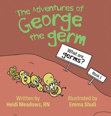 The Adventures of George the Germ: What are Germs? 1