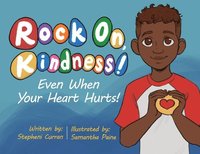 bokomslag Rock On, Kindness! Even When Your Heart Hurts!