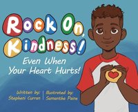 bokomslag Rock On, Kindness! Even When Your Heart Hurts!