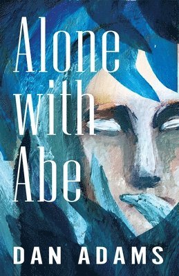 Dan Adams - Alone with Abe / Schizophrenic Statue, Häftad