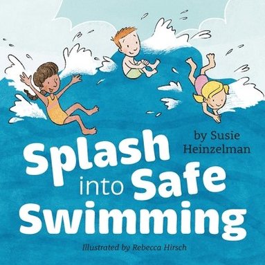 Susie Heinzelman - Splash into Safe Swimming, Häftad