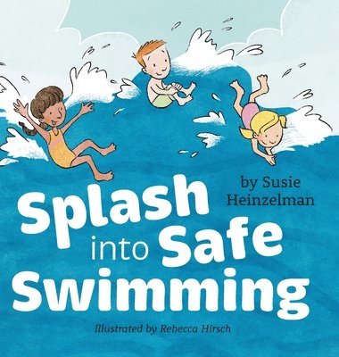 Susie Heinzelman - Splash into Safe Swimming, Inbunden