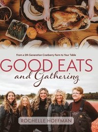 bokomslag Good Eats and Gathering: From a 5th Generation Cranberry Farm to Your Table