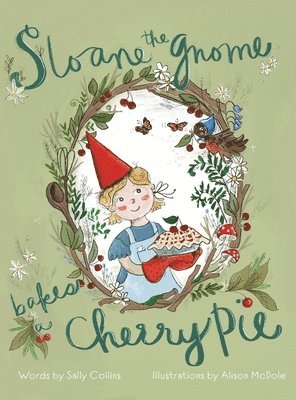 Sally Collins - Sloane the Gnome Bakes a Cherry Pie, Inbunden