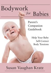 bokomslag Bodywork for Babies: Parent's Companion Guidebook