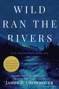bokomslag Wild Ran the Rivers