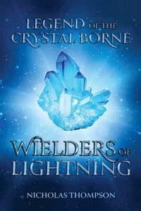 bokomslag Legend of the Crystal Borne: Wielders of Lightning