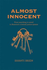 bokomslag Almost Innocent: From Searching to Saved in America's Criminal Justice System