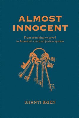 bokomslag Almost Innocent: From Searching to Saved in America's Criminal Justice System