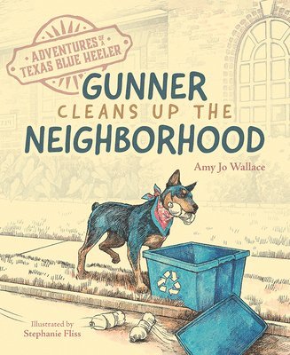 Adventures of a Texas Blue Heeler: Gunner Cleans Up the Neighborhood 1