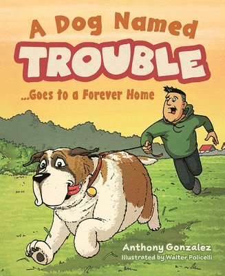 A Dog Named Trouble...Goes to a Forever Home 1