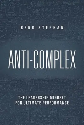 Rend Stephan - Anti-Complex: The Leadership Mindset for Ultimate Performance, Inbunden. Tillgänglighet: Lägg i varukorg