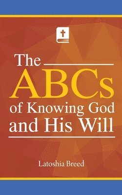 The ABCs of Knowing God and His Will 1