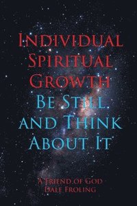 bokomslag Individual Spiritual Growth Be Still and Think About it