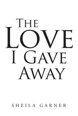 bokomslag The Love I Gave Away